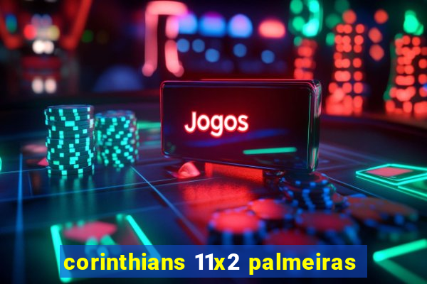 corinthians 11x2 palmeiras